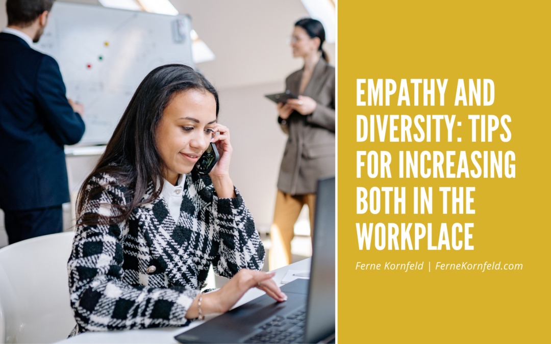 Empathy And Diversity Tips For Increasing Both In The Workplace