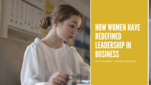 How Women Have Redefined Leadership In Business