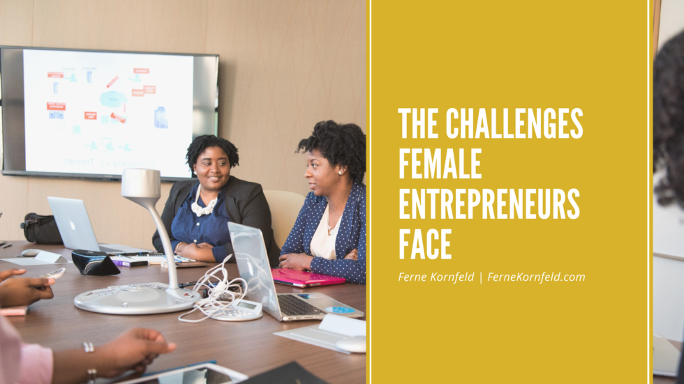The Challenges Female Entrepreneurs Face Ferne Kornfeld Female Business Owners 